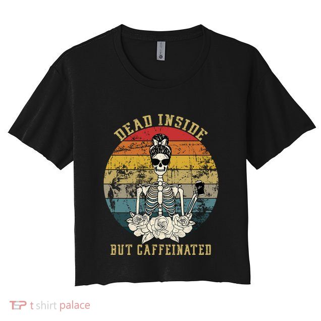 Vintage Dead Inside But Caffeinated Crop Top