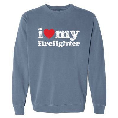 Vintage Distressed I Love My Firefighter Gift Garment-Dyed Sweatshirt