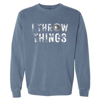 Vintage Distressed I Throw Things Shot Put Track And Field Garment-Dyed Sweatshirt