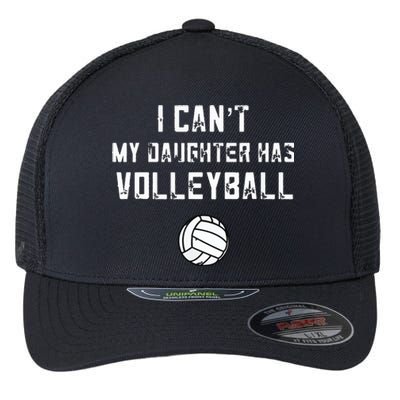 Volleyball Dad I Can't My Daughter Has Volleyball Mom Flexfit Unipanel Trucker Cap