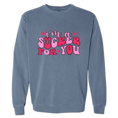 Valentines Day IM A Sucker For You Girlfriend Garment-Dyed Sweatshirt