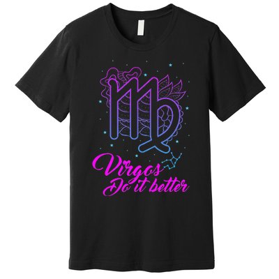 Virgos Do It Better Zodiac Maiden Sign Astrology Horoscope Premium T-Shirt