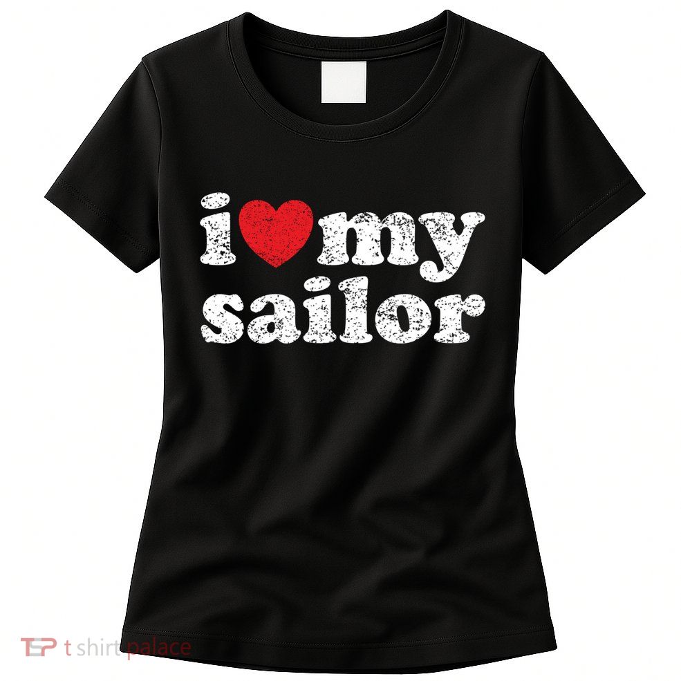 Vintage Distressed I Love My Sailor Meaningful Gift Womens T-Shirt