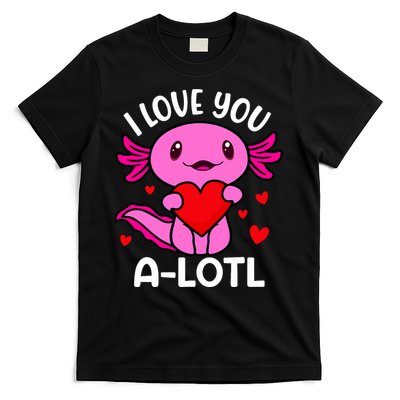 Valentines Day I Love You Alotl Axolotl T-Shirt