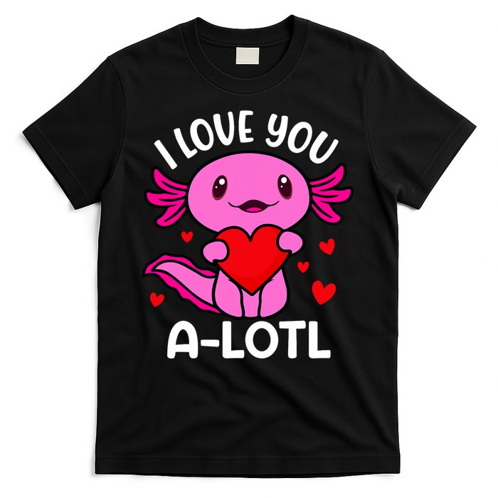 Valentines Day I Love You Alotl Axolotl T-Shirt