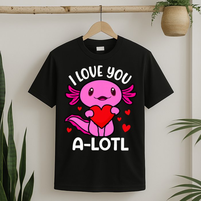 Valentines Day I Love You Alotl Axolotl T-Shirt