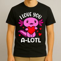 Valentines Day I Love You Alotl Axolotl T-Shirt