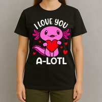 Valentines Day I Love You Alotl Axolotl T-Shirt