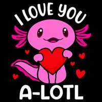 Valentines Day I Love You Alotl Axolotl T-Shirt