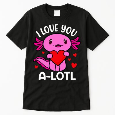 Valentines Day I Love You Alotl Axolotl Tall T-Shirt