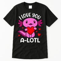 Valentines Day I Love You Alotl Axolotl Tall T-Shirt