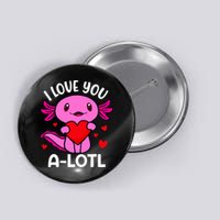 Valentines Day I Love You Alotl Axolotl Button