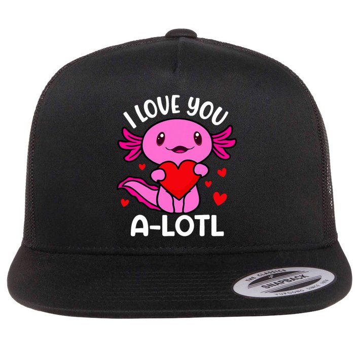 Valentines Day I Love You Alotl Axolotl Flat Bill Trucker Hat