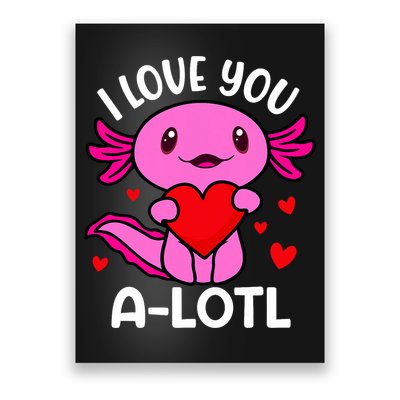 Valentines Day I Love You Alotl Axolotl Poster