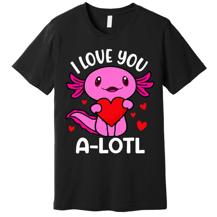 Valentines Day I Love You Alotl Axolotl Premium T-Shirt