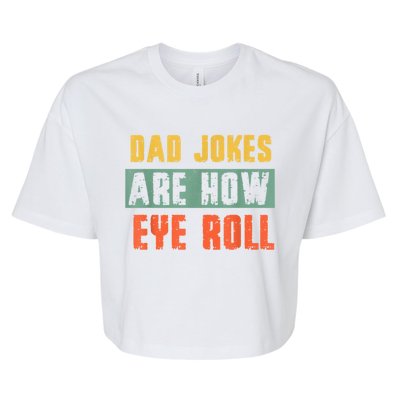 Vintage Dad Jokes Are How Eye Roll Funny Dad Pun Joke Cute Gift Bella+Canvas Jersey Crop Tee