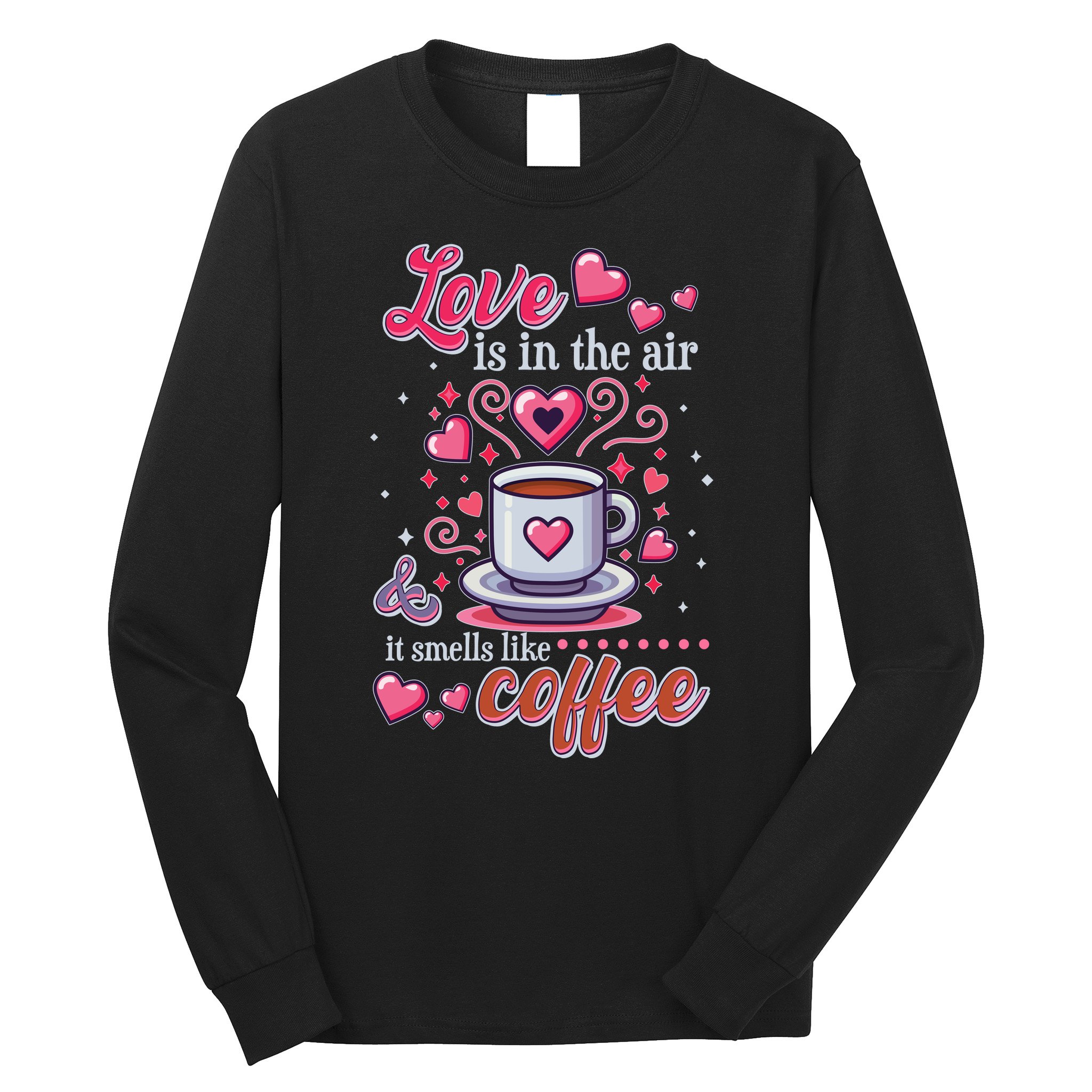 Valentines Day Love Is In The Air And It Smells Like Coffee Long Sleeve Shirt