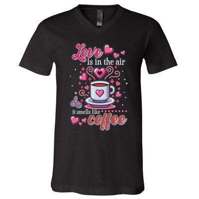 Valentines Day Love Is In The Air And It Smells Like Coffee V-Neck T-Shirt