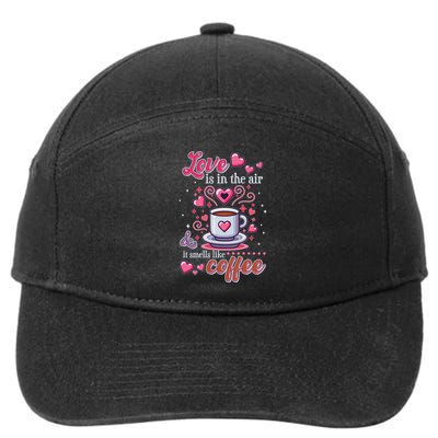Valentines Day Love Is In The Air And It Smells Like Coffee 7-Panel Snapback Hat