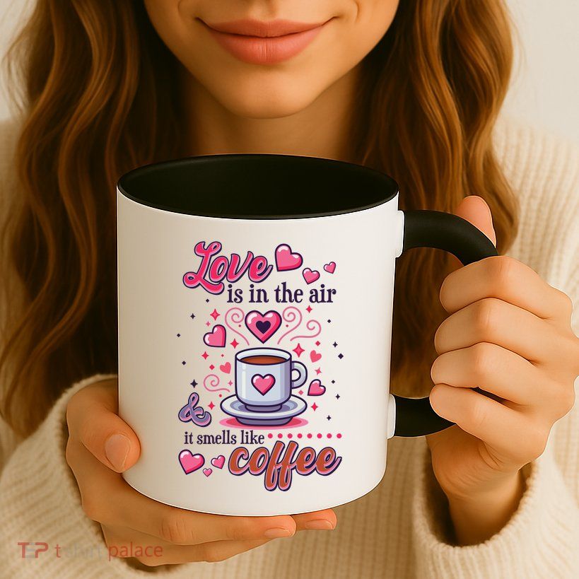 Valentines Day Love Is In The Air And It Smells Like Coffee Mug