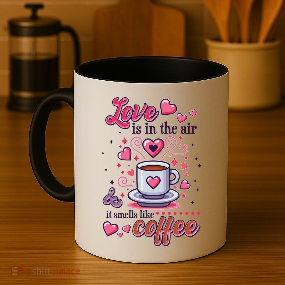 Valentines Day Love Is In The Air And It Smells Like Coffee Mug