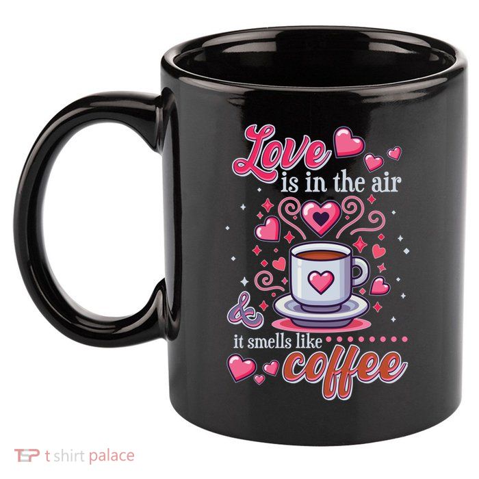Valentines Day Love Is In The Air And It Smells Like Coffee 11oz C Handle Ceramic Mug