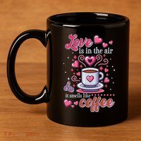 Valentines Day Love Is In The Air And It Smells Like Coffee 11oz C Handle Ceramic Mug