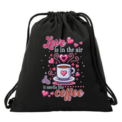 Valentines Day Love Is In The Air And It Smells Like Coffee Drawstring Bag