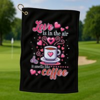Valentines Day Love Is In The Air And It Smells Like Coffee Golf Towel