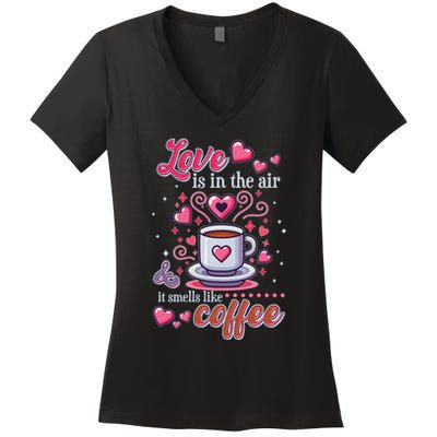 Valentines Day Love Is In The Air And It Smells Like Coffee Women's V-Neck T-Shirt
