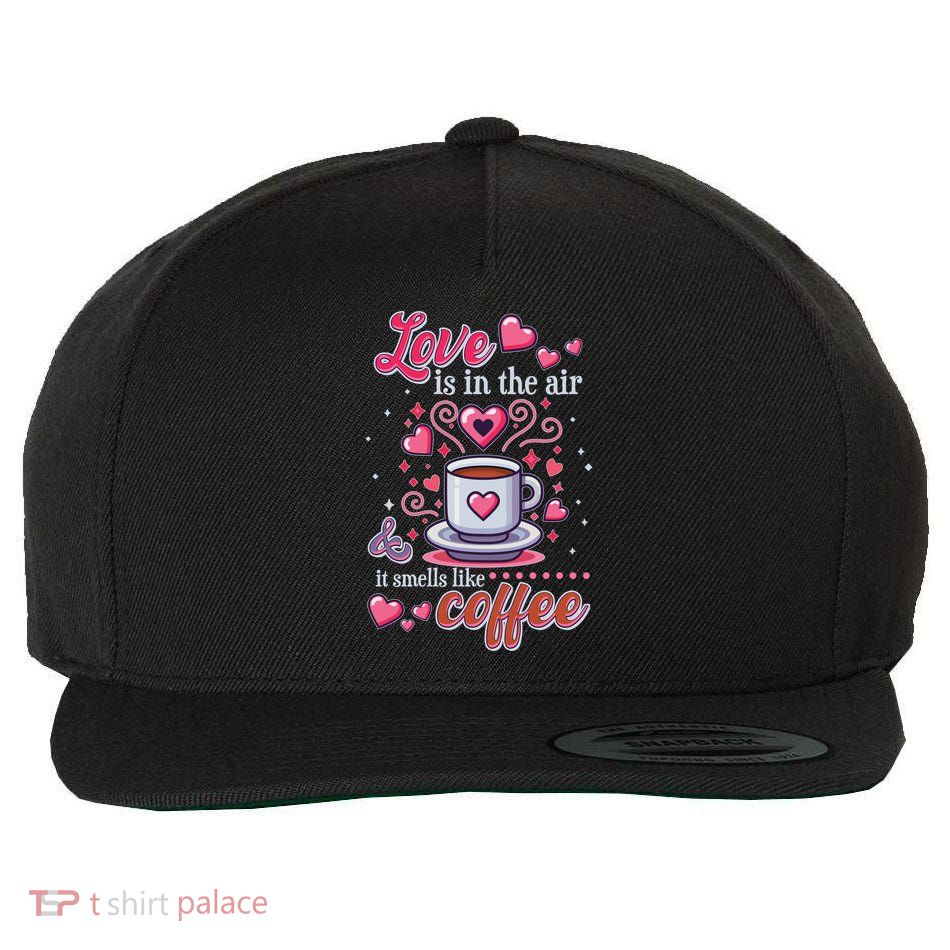 Valentines Day Love Is In The Air And It Smells Like Coffee Wool Snapback Cap