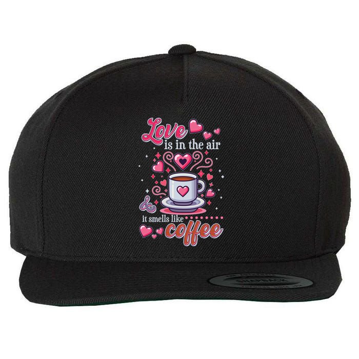 Valentines Day Love Is In The Air And It Smells Like Coffee Wool Snapback Cap