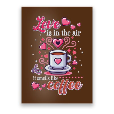 Valentines Day Love Is In The Air And It Smells Like Coffee Poster