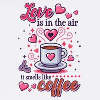 Valentines Day Love Is In The Air And It Smells Like Coffee Garment-Dyed Sweatshirt