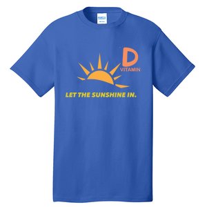 Vitamin D Let The Sunshine In Trendy Fun Attire Sun Gift Tall T-Shirt