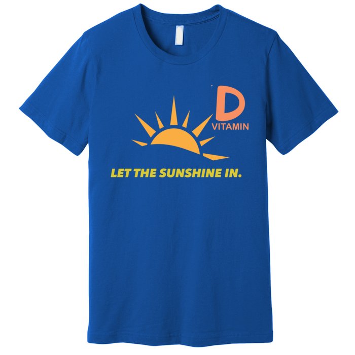 Vitamin D Let The Sunshine In Trendy Fun Attire Sun Gift Premium T-Shirt