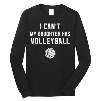 Volleyball Dad Men I Can't My Daughter Has Volleyball Mom TShirt Long Sleeve Shirt