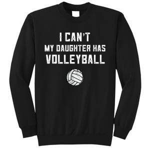 Volleyball Dad Men I Can't My Daughter Has Volleyball Mom TShirt Sweatshirt