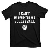 Volleyball Dad Men I Can't My Daughter Has Volleyball Mom TShirt T-Shirt