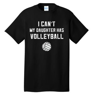 Volleyball Dad Men I Can't My Daughter Has Volleyball Mom TShirt Tall T-Shirt