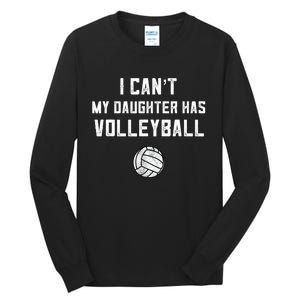 Volleyball Dad Men I Can't My Daughter Has Volleyball Mom TShirt Tall Long Sleeve T-Shirt