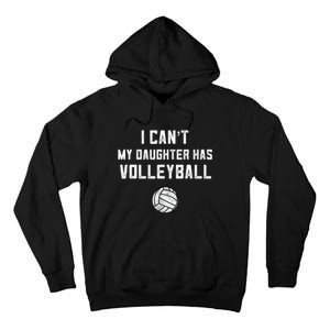 Volleyball Dad Men I Can't My Daughter Has Volleyball Mom TShirt Tall Hoodie