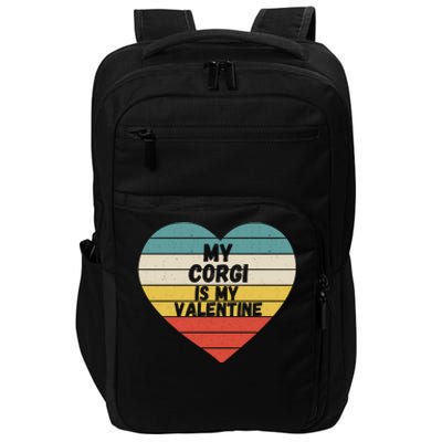 Valentines Day My Corgi Is My Valentine Dog Mom Dad For Him Gift Impact Tech Backpack