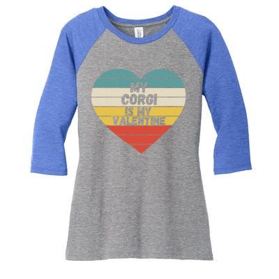 Valentines Day My Corgi Is My Valentine Dog Mom Dad For Him Gift Women's Tri-Blend 3/4-Sleeve Raglan Shirt