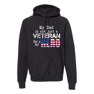 Veteran Day My Dad Is Not A Veteran He Is My Hero Premium Hoodie