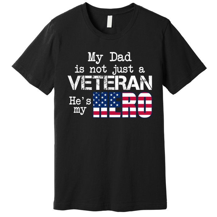 Veteran Day My Dad Is Not A Veteran He Is My Hero Premium T-Shirt