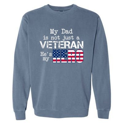 Veteran Day My Dad Is Not A Veteran He Is My Hero Garment-Dyed Sweatshirt