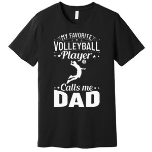 Volleyball Dad My Favorite Volleyball Player Calls Me Dad Premium T-Shirt