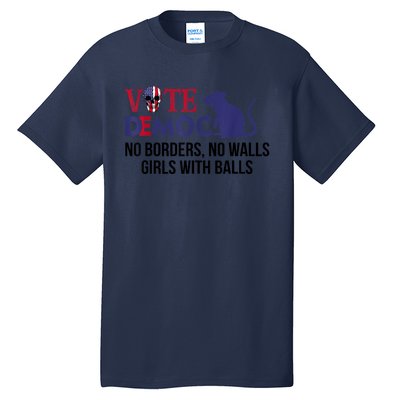 Vote Democrat No Borders No Walls Girls With Balls Tall T-Shirt