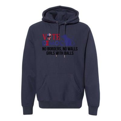 Vote Democrat No Borders No Walls Girls With Balls Premium Hoodie